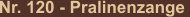 Nr. 120 - Pralinenzange