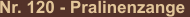 Nr. 120 - Pralinenzange