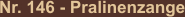 Nr. 146 - Pralinenzange